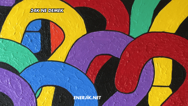 24K Ne Demek