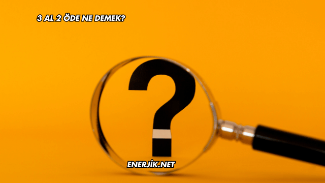 3 Al 2 Öde Ne Demek?