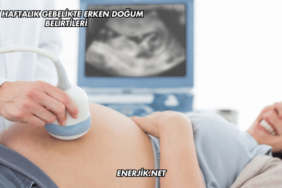 37 Haftalık Gebelikte Erken Doğum Belirtileri