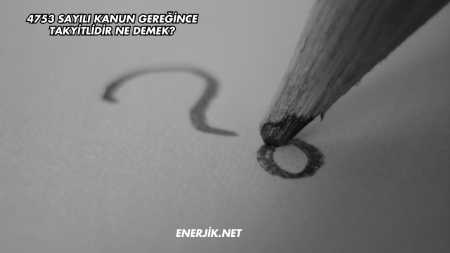 4753 Sayılı Kanun Gereğince Takyitlidir Ne Demek?