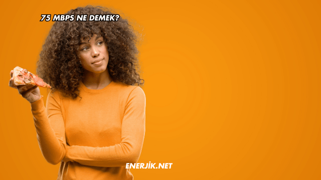 75 Mbps Ne Demek?
