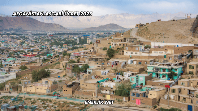 Afganistan Asgari Ücret 2025
