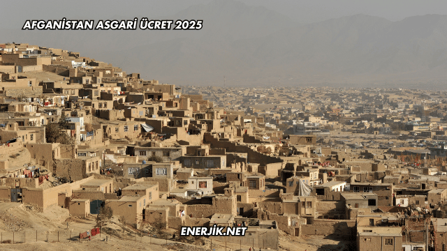 Afganistan Asgari Ücret 2025