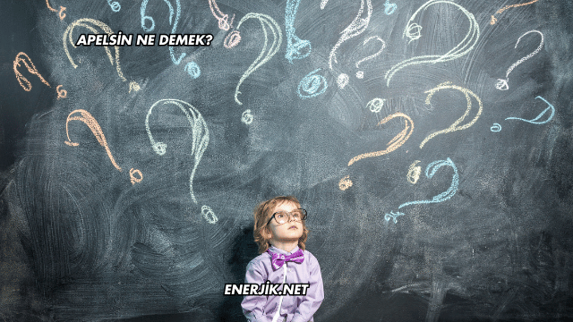 Apelsin Ne Demek?