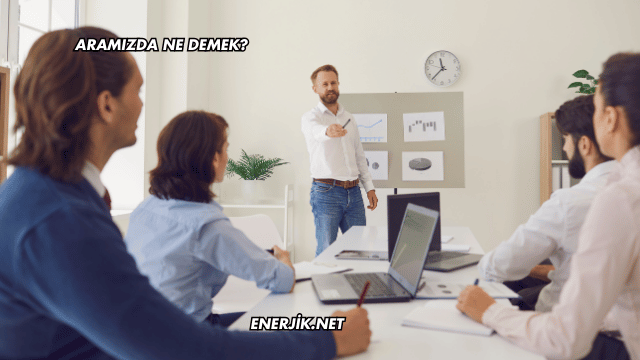 Aramızda Ne Demek?