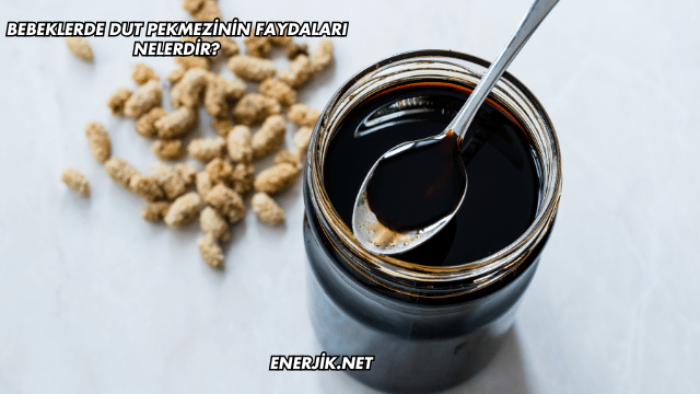 Bebeklerde Dut Pekmezinin Faydaları Nelerdir?