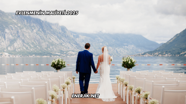 Evlenmenin Maliyeti 2025