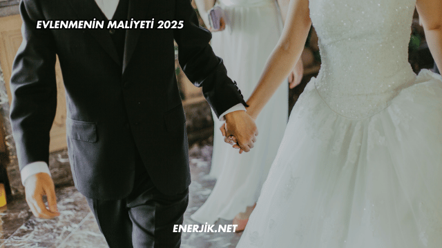 Evlenmenin Maliyeti 2025