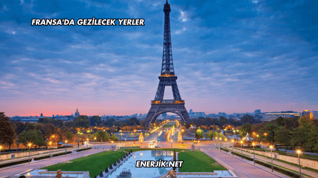 Fransa'da Gezilecek Yerler