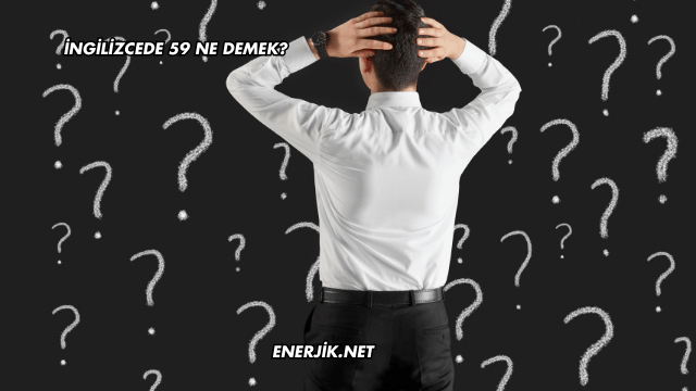 İngilizcede 59 Ne Demek?
