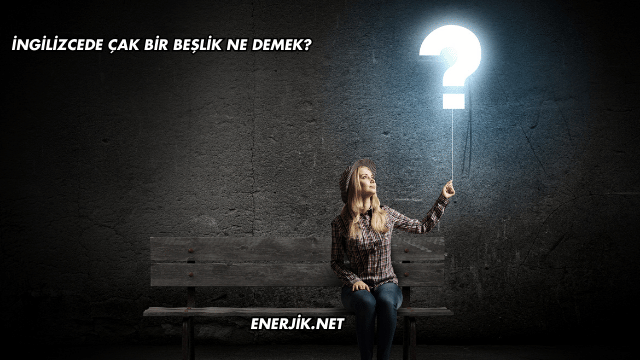 İngilizcede Çak Bir Beşlik Ne Demek?