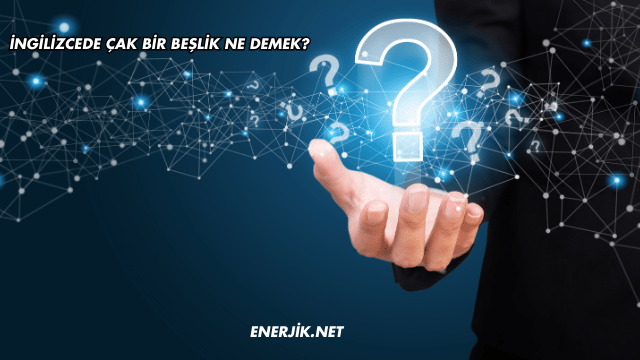 İngilizcede Çak Bir Beşlik Ne Demek?