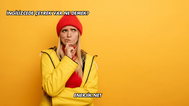 İngilizcede Çeyrek Var Ne Demek?