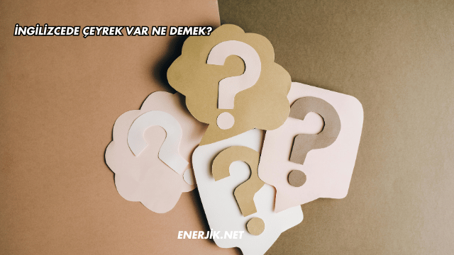İngilizcede Çeyrek Var Ne Demek?