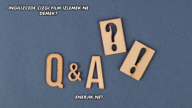 İngilizcede Çizgi Film İzlemek Ne Demek?
