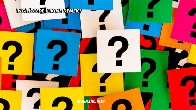İngilizcede Ilık Ne Demek?