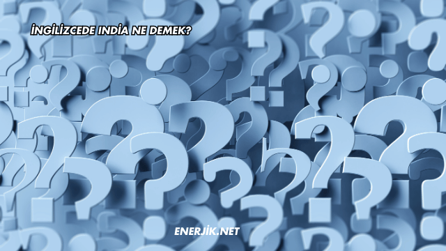 İngilizcede India Ne Demek?