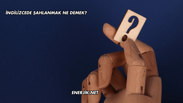 İngilizcede Şahlanmak Ne Demek?