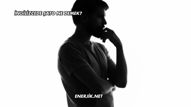 İngilizcede Şato Ne Demek?