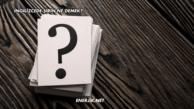 İngilizcede Şirin Ne Demek?