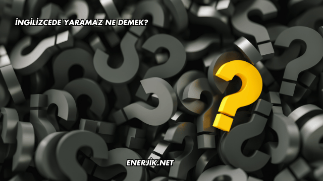 İngilizcede Yaramaz Ne Demek?