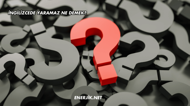 İngilizcede Yaramaz Ne Demek?