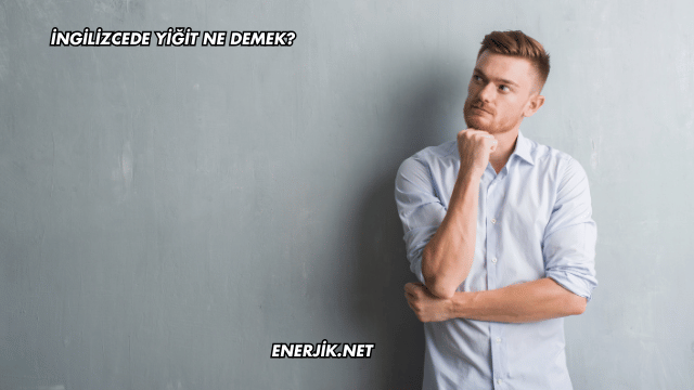 İngilizcede Yiğit Ne Demek?
