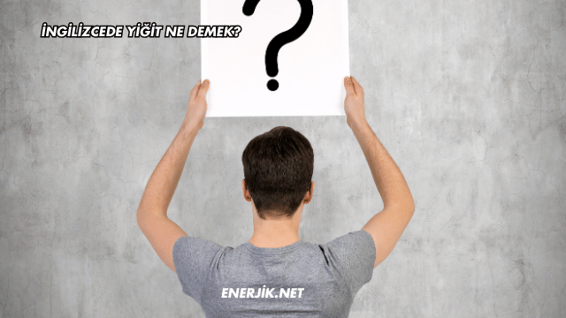 İngilizcede Yiğit Ne Demek?