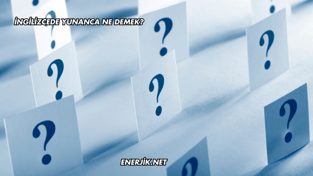 İngilizcede Yunanca Ne Demek?