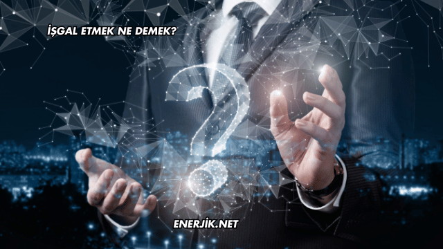 İşgal Etmek Ne Demek?