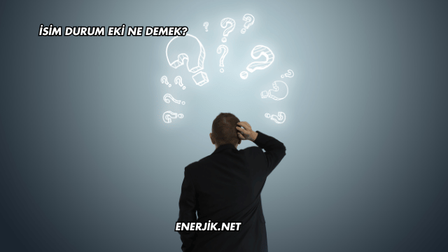İsim Durum Eki Ne Demek?