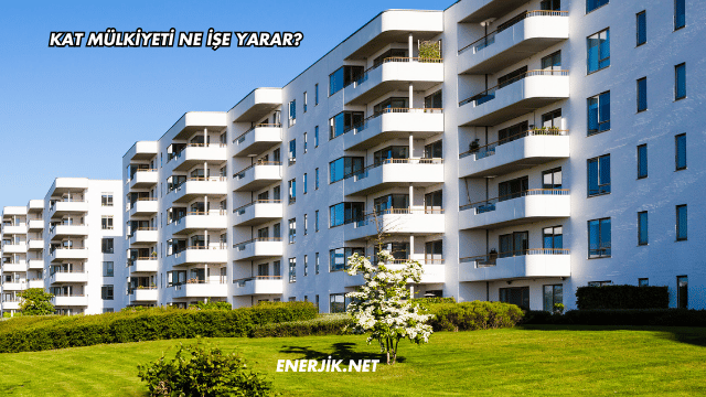 Kat Mülkiyeti Ne İşe Yarar?