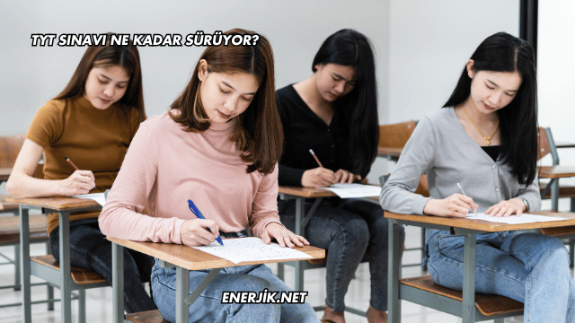 TYT Sınavı Ne Kadar Sürüyor?