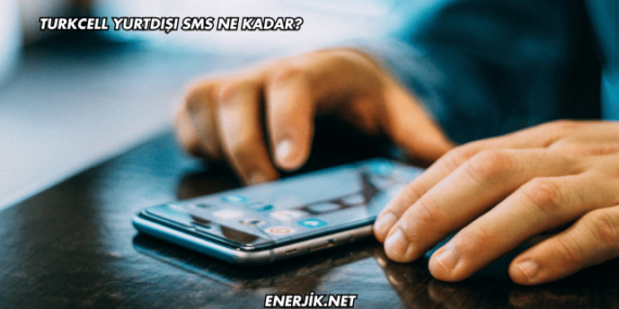 Turkcell Yurtdışı SMS Ne Kadar?