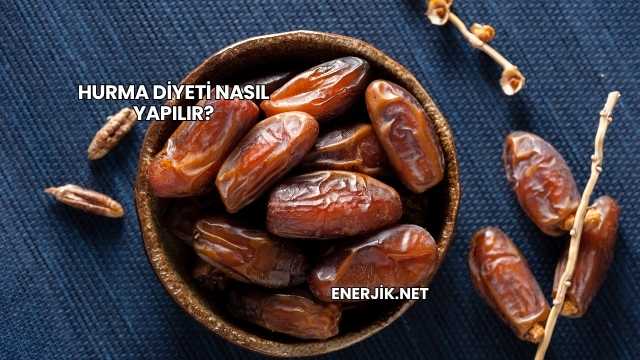 Hurma Diyeti Nasıl Yapılır?