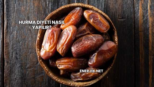 Hurma Diyeti Nasıl Yapılır?