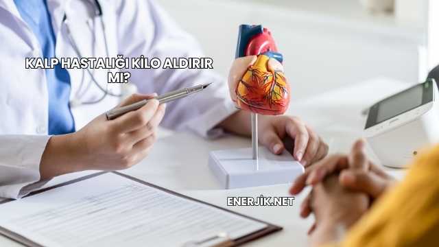Kalp Hastalığı Kilo Aldırır mı?