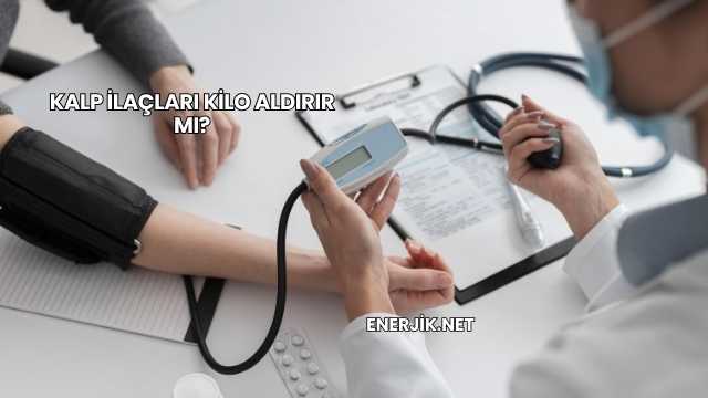 Kalp İlaçları Kilo Aldırır mı?