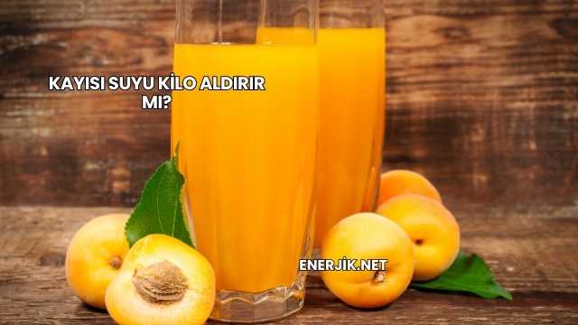 Kayısı Suyu Kilo Aldırır mı?