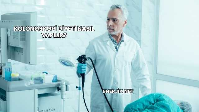 Kolonoskopi Diyeti Nasıl Yapılır?