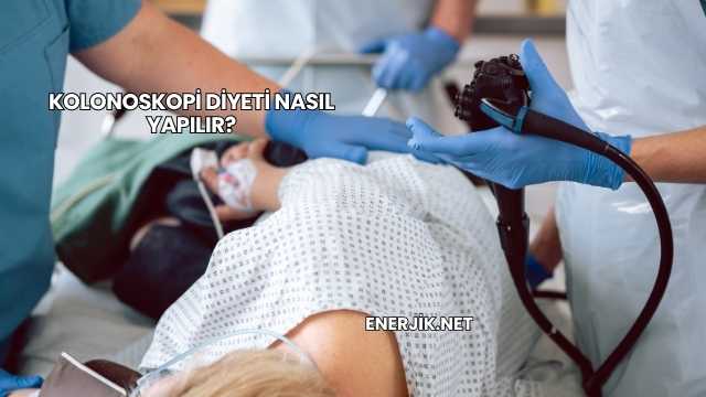 Kolonoskopi Diyeti Nasıl Yapılır?