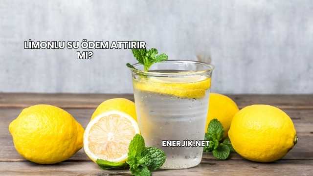 Limonlu Su Ödem Attırır mı?