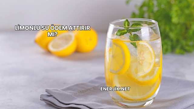 Limonlu Su Ödem Attırır mı?