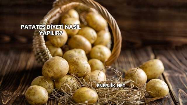 Patates Diyeti Nasıl Yapılır?