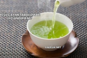 Yeşil Çay Metabolizmayı Hızlandırır mı?