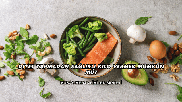 Diyet Yapmadan Sağlıklı Kilo Vermek Mümkün mü?