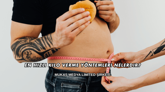 En Hızlı Kilo Verme Yöntemleri Nelerdir?