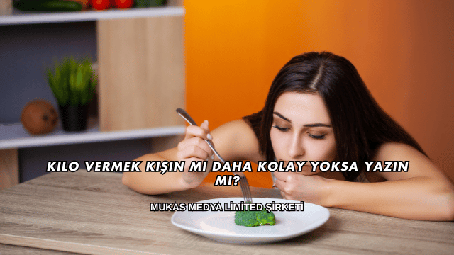 Kilo Vermek Kışın mı Daha Kolay Yoksa Yazın mı?