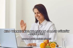 Kilo Vermeyi Kolaylaştıran 5 Basit Günlük Alışkanlık