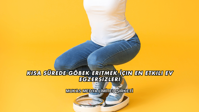 Kısa Sürede Göbek Eritmek İçin En Etkili Ev Egzersizleri